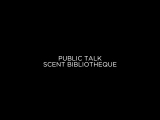PUBLIC TALK SCENT BIBLIOTHEQUE