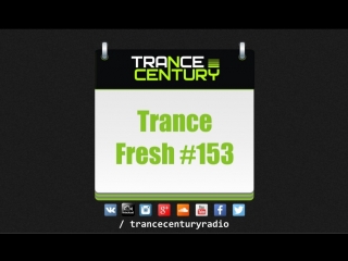 Trance Century Radio - #TranceFresh 153