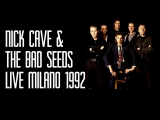Nick Cave & The Bad Seeds - Milano 1992 (full show - master sourced)