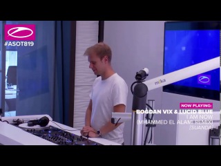 #ASOT819 Bogdan Vix & Lucid Blue - I Am Now (Mhammed El Alami Remix)