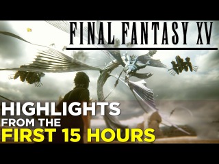 Final Fantasy XV: HIGHLIGHTS from the FIRST 15 HOURS (Spoiler-Free!)