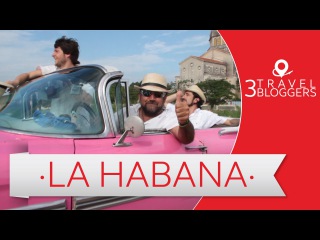 Viaje a La Habana - 3 Travel Bloggers (Daniel Tirado, Arturo Bullard y Juan Villarino)