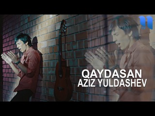 Aziz Yuldashev - Qaydasan | Азиз Юлдашев - Қайдасан