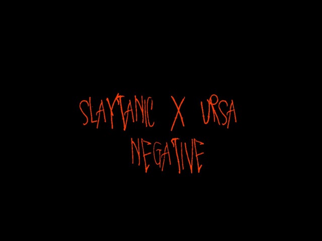 SLAYTANIC X URSA - NEGATIVE
