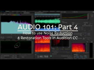 Audio 101: How to use Noise Reduction & Restoration Tools in Audition CC (Part 4)