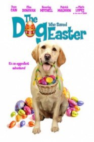 Собака, cпасшая Пасху / The Dog Who Saved Easter (2014) Собака, cпасшая Пасху / The Dog Who Saved Easter (2014)