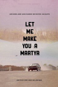 Давай я сделаю тебя мучеником / Let Me Make You a Martyr (2016) Давай я сделаю тебя мучеником / Let Me Make You a Martyr (2016)