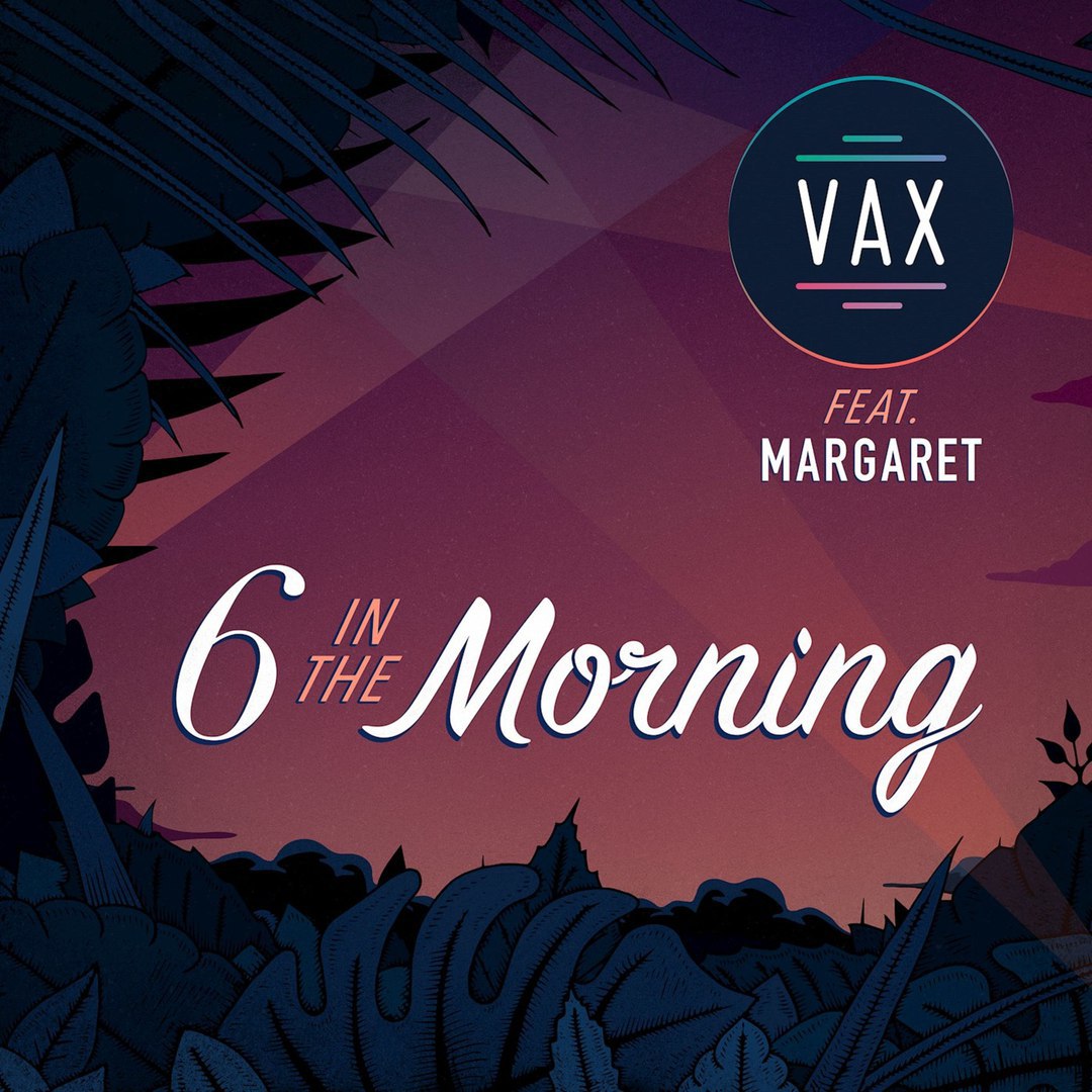 VAX feat. Margaret – 6 In the Morning