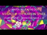 NT Group - 10 Years in Space 11.03.2017@DOT