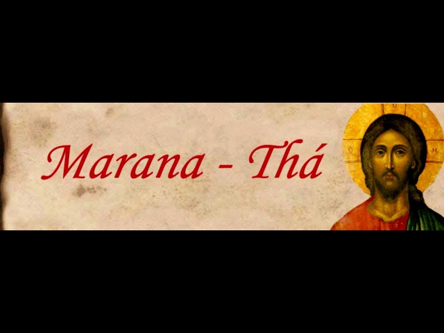 Marana Tha!