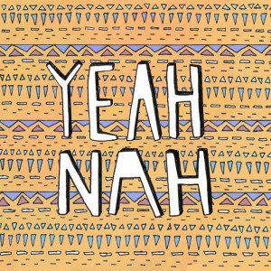 YEAH NAH