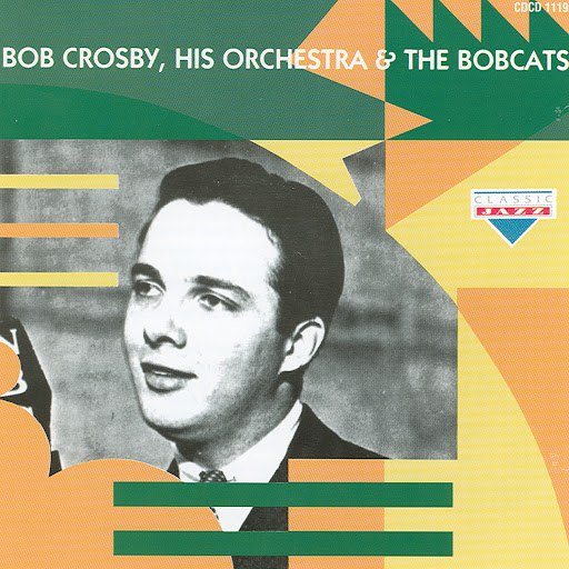 Bob Crosby альбом Bob Crosby, His Orchestra & The Bobcats