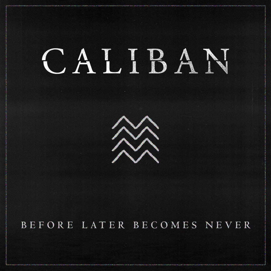 Caliban - Before Later Becomes Never (Single)