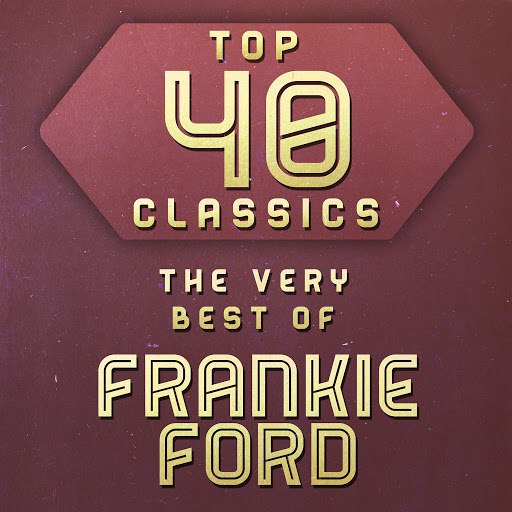 Frankie Ford альбом Top 40 Classics - The Very Best of Frankie Ford