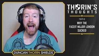 Thorin's Thoughts - Why the FACEIT Major London Sucked (CS:GO)