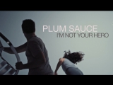 Plum Sauce - I'm not your hero (music video)