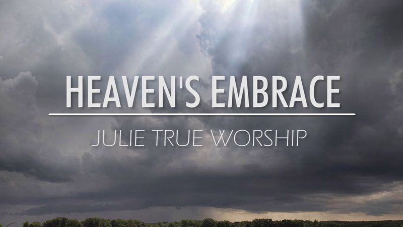 Julie True Worship Heavens Embrace