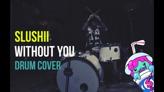 Slushii-Without You-Drum Cover