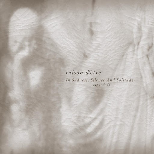 Альбом raison d'être In Sadness, Silence and Solitude (Expanded)