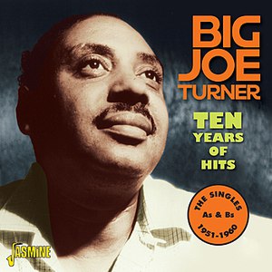 Big Joe Turner альбом Ten Years of Hits -The Singles As & Bs, 1951 - 1960