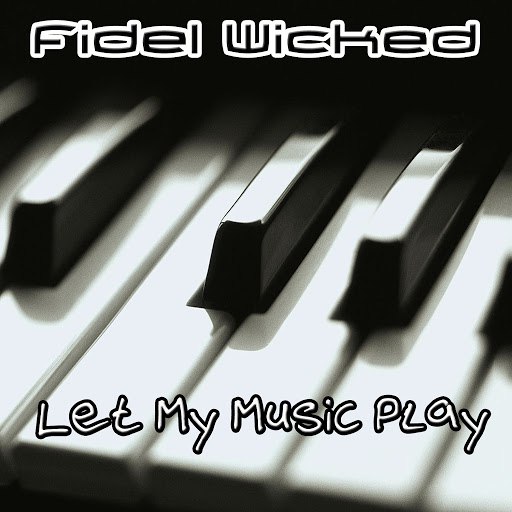 Альбом Fidel Wicked Let My Music Play