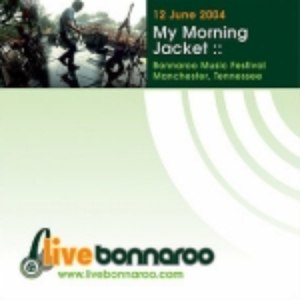 My Morning Jacket альбом 2004-06-12: Bonnaroo Music Festival, Manchester, TN, USA