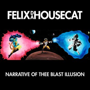 Felix Da Housecat альбом Narrative of Thee Blast Illusion