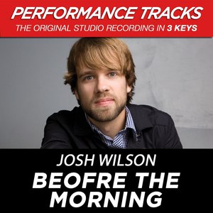 Josh Wilson альбом Before the Morning (Performance Tracks) - EP