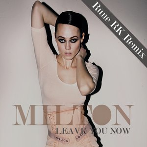 Milton альбом Leave you now (Rune RK Remix)