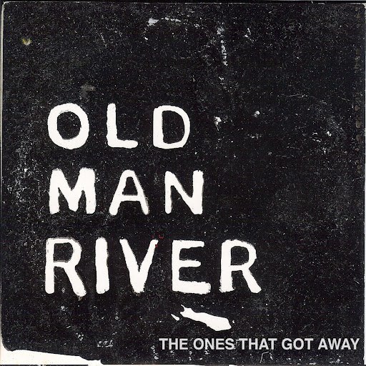 Old Man River альбом The Ones That Got Away