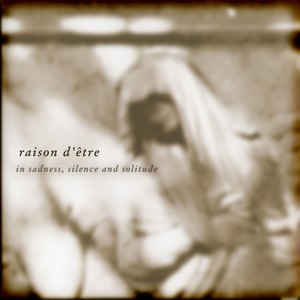 raison d'être альбом In Sadness, Silence and Solitude