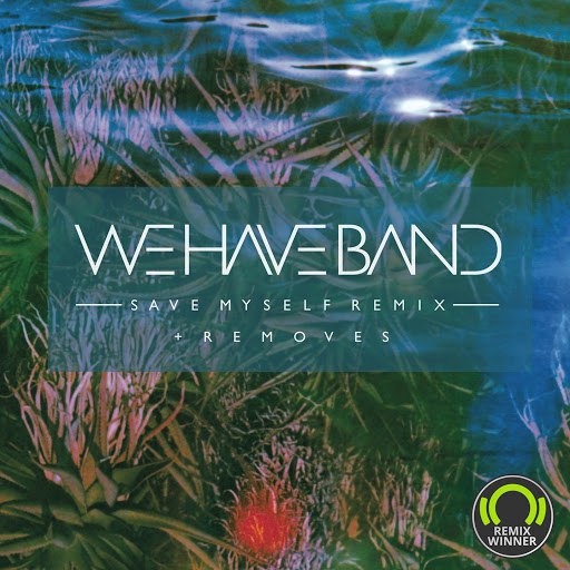 We Have Band альбом Save Myself Remix + Removes