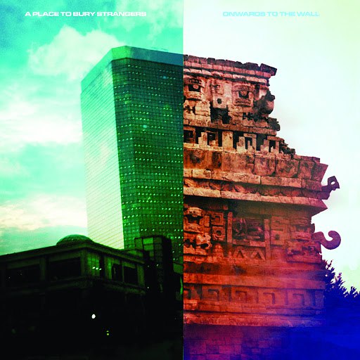 A Place To Bury Strangers альбом Onwards To The Wall
