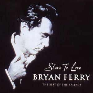Bryan Ferry альбом Slave To Love - The Best Of The Ballads