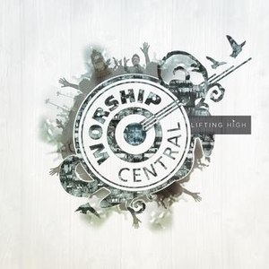 Worship Central альбом Lifting High