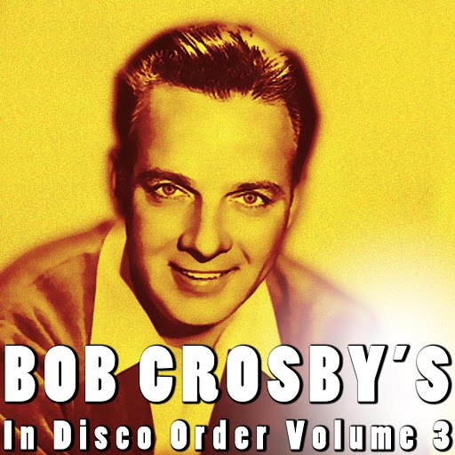 Bob Crosby альбом In Disco Order Volume 3