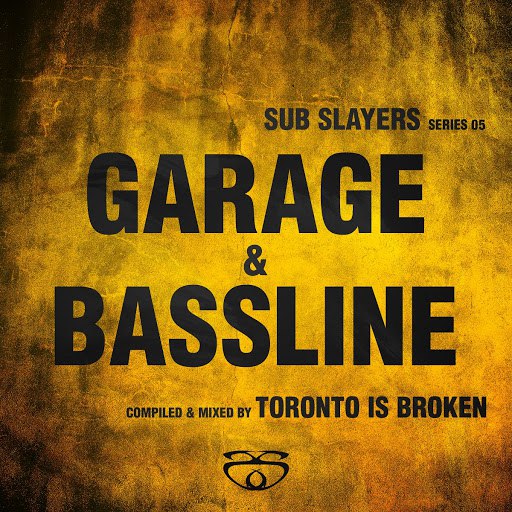 Toronto Is Broken альбом Sub Slayers: Series 05 - Garage Bassline