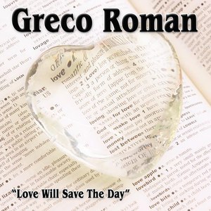 Greco Roman альбом Love Will Save The Day