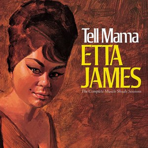Etta James альбом Tell Mama The Complete Muscle Shoals Sessions (Remastered Reissue)