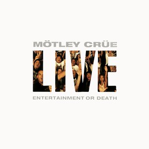 Mötley Crüe альбом Live: Entertainment Or Death