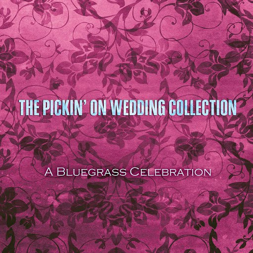 Pickin' On Series альбом The Pickin' on Wedding Collection: A Bluegrass Celebration