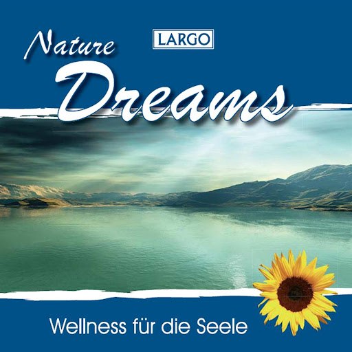 Largo альбом Nature Dreams - Entspannungsmusik und Naturgeräusche (GEMA-frei)