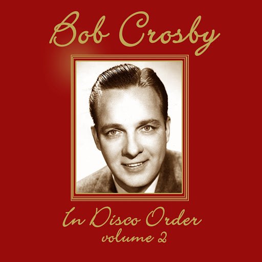 Bob Crosby альбом In Disco Order Volume 2