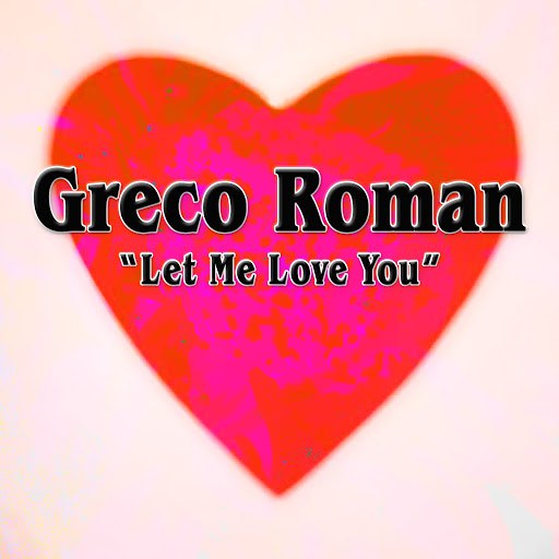 Greco Roman альбом Let Me Love You