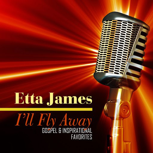 Etta James альбом I'll Fly Away - Gospel & Inspirational Favorites