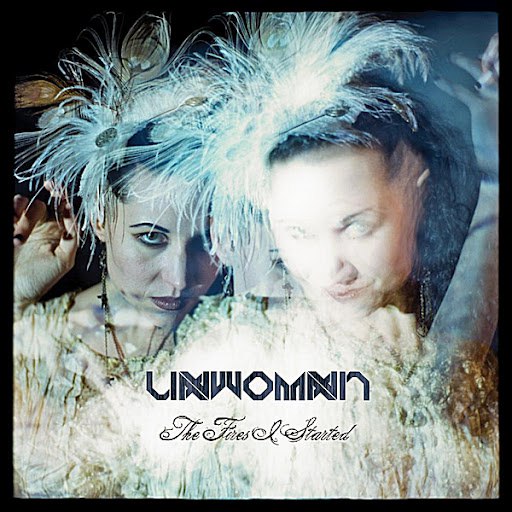 Unwoman альбом The Fires I Started