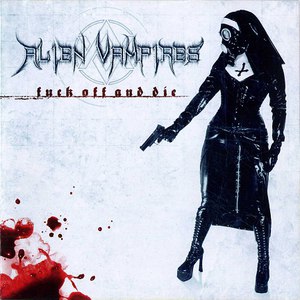 Alien Vampires альбом Fuck Off and Die
