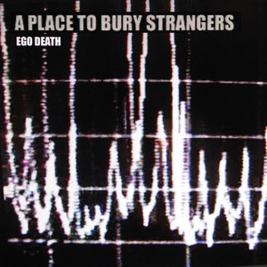 A Place To Bury Strangers альбом Ego Death