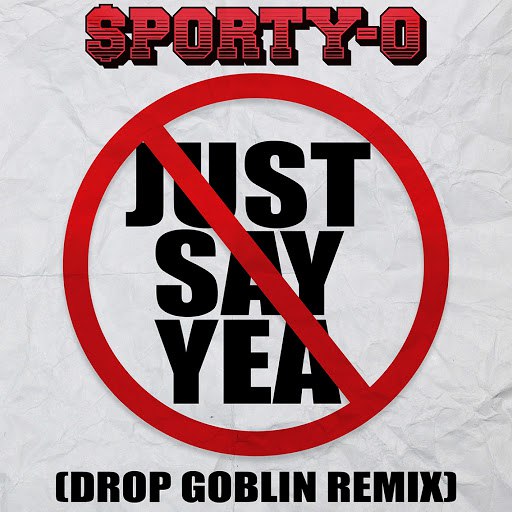 Альбом Sporty-O Just Say Yea (Drop Goblin Remix)