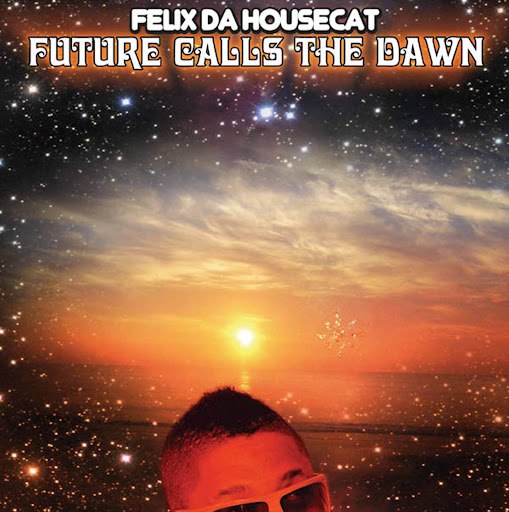 Felix Da Housecat альбом Future Calls The Dawn
